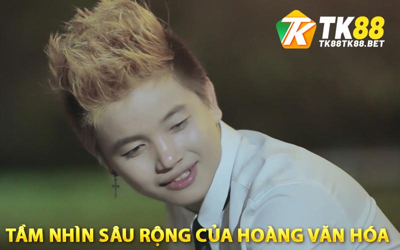 Hoàng Văn Hóa - Quản Trị Viên Chính Thức Nhà Cái TK88 2 Tầm Nhìn Sâu Rộng Của Hoàng Văn Hóa